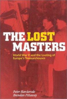 Hardcover The Lost Masters: WW II and the Looting of Europe's Treasurehouses Book