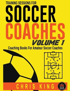 Paperback Training Sessions For Soccer Coaches - Volume 1 Book