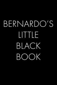 Paperback Bernardo's Little Black Book: The Perfect Dating Companion for a Handsome Man Named Bernardo. A secret place for names, phone numbers, and addresses Book