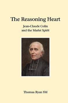 Paperback The Reasoning Heart: Jean-Claude Colin and the Marist Spirit Book