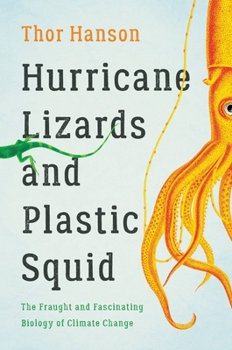Hardcover Hurricane Lizards and Plastic Squid: The Fraught and Fascinating Biology of Climate Change Book