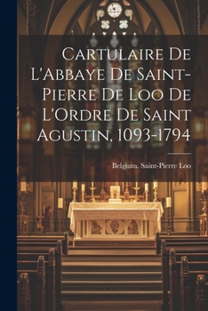 Paperback Cartulaire De L'Abbaye De Saint-Pierre De Loo De L'Ordre De Saint Agustin, 1093-1794 [French] Book