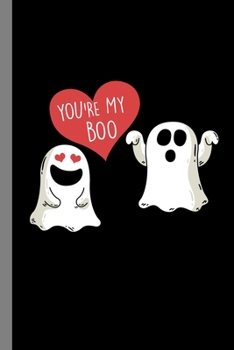 You're My Boo: Ghost Ghoul Halloween Party Scary Hallows Eve All Saint's Day Celebration Gift For Celebrant And Trick Or Treat (6"x9") Dot Grid Notebook To Write In