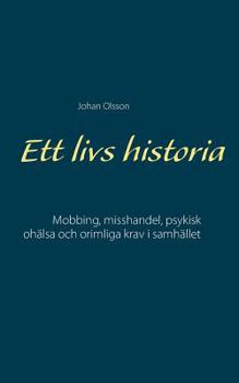 Paperback Ett livs historia: Mobbing, misshandel, psykisk ohälsa och orimliga krav i samhället [Swedish] Book
