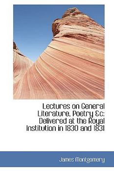 Paperback Lectures on General Literature, Poetry &C: Delivered at the Royal Institution in 1830 and 1831 Book