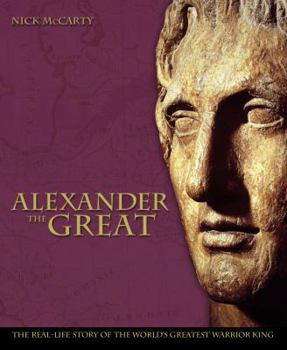 Hardcover Alexander the Great: The Real-Life Story of the World's Greatest Warrior Book