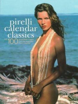 Paperback Pirelli Calendar Classics: Over 100 Remarkable Images from the Legendary Pirelli Calendar Book