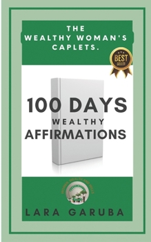 Paperback 100 Days Wealthy Affirmations.: The Wealthy Woman's Caplet. Book