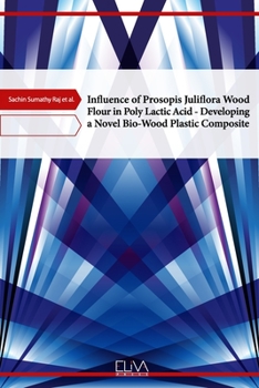 Paperback Influence of Prosopis Juliflora Wood Flour in Poly Lactic Acid - Developing a Novel Bio-Wood Plastic Composite Book