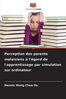 Perception des parents malaisiens à l'égard de l'apprentissage par simulation sur ordinateur (French Edition)