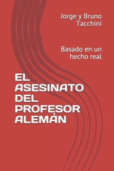 Paperback El Asesinato del Profesor Alemán: Basado en un hecho real [Spanish] Book