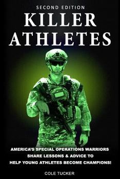 Paperback Killer Athletes: America's Special Operations Warriors Share Lessons & Advice To Help Young Athletes Become Champions! Book