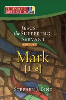 Jesus, the Suffering Servant: Part One -- Mark 1-8 - Book  of the Threshold Bible Study