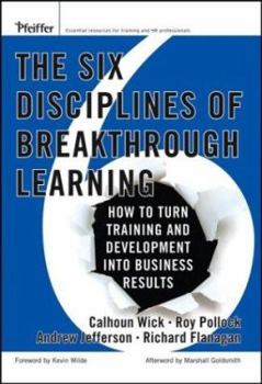 Hardcover The Six Disciplines of Breakthrough Learning: How to Turn Training and Development Into Business Results Book
