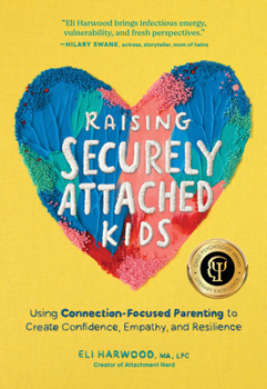 Paperback Raising Securely Attached Kids: Using Connection-Focused Parenting to Create Confidence, Empathy, and Resilience Book