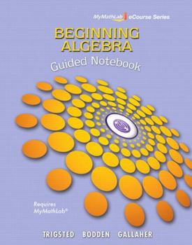 Paperback Guided Notebook for Trigsted/Bodden/Gallaher Beginning Algebra Mylab Math Book