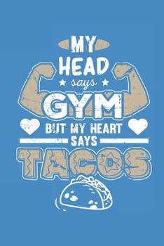 Paperback My Head Says Gym But My Heart Says Tacos Book