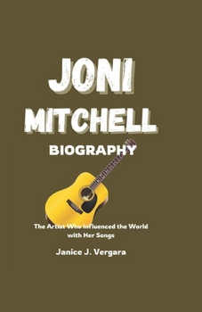 Paperback Joni Mitchell Biography: The Artist Who Influenced the World with Her Songs Book