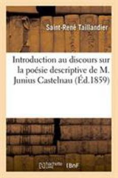 Paperback Introduction Au Discours Sur La Poésie Descriptive de M. Junius Castelnau [French] Book