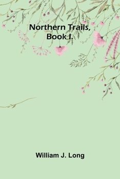 Northern Trails, Book I.