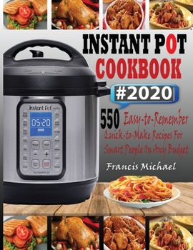 Paperback Instant Pot Cookbook #2020: 550 Easy-to-Remember Quick-to-Make Instant Pot Recipes for Smart People on Any Budget Book