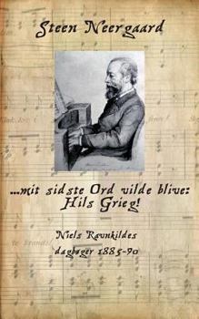 Paperback ... mit sidste Ord vilde blive: Hils Grieg!: Niels Ravnkildes dagbøger 1885-90 [Danish] Book