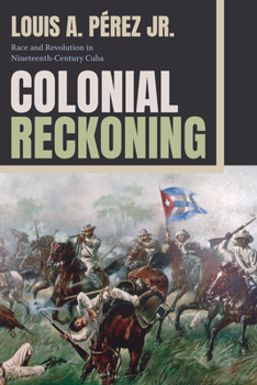 Paperback Colonial Reckoning: Race and Revolution in Nineteenth-Century Cuba Book