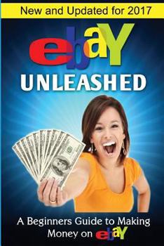Paperback Ebay Unleashed: A Beginners Guide to Selling on Ebay Book