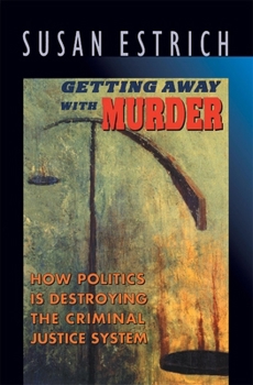 Paperback Getting Away with Murder: How Politics is Destroying the Criminal Justice System Book