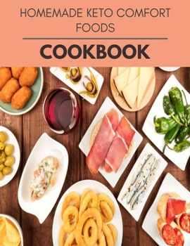 Paperback Homemade Keto Comfort Foods Cookbook: The Ultimate Guidebook Ketogenic Diet Lifestyle for Seniors Reset Their Metabolism and to Ensure Their Health Book