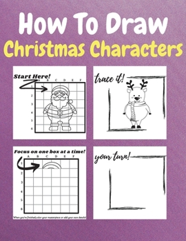 Paperback How To Draw Christmas Characters: A Step-by-Step Drawing and Activity Book for Kids to Learn to Draw Christmas Characters How to Draw Winter Holiday T Book