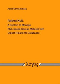 Paperback Relandxml: A System to Manage XML-Based Course Material with Object-Relational Databases Book