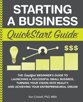 Paperback Starting a Business QuickStart Guide: The Simplified Beginner's Guide to Launching a Successful Small Business, Turning Your Vision into Reality, and Book