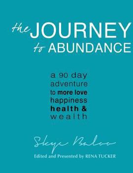 Paperback The Journey to Abundance: A 90 Day Adventure to More Love, Happiness, Health & Wealth Book