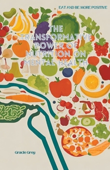Nourishing the Mind: The Transformative Power of Nutrition on Mental Health