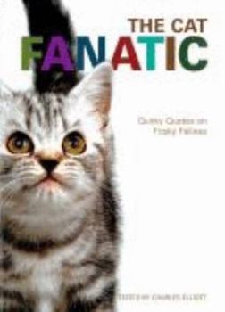 Paperback The Cat Fanatic: Quirky Quotes on Frisky Felines Book