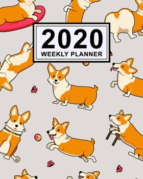 Corgi Weekly Planner 2020: Corgi 2020 Daily, Weekly & Monthly Calendar Planner | January to December | 110 Pages (8x10)