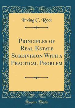 Hardcover Principles of Real Estate Subdivision with a Practical Problem (Classic Reprint) Book