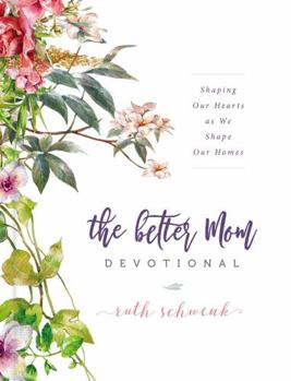 Hardcover The Better Mom Devotional: Shaping Our Hearts as We Shape Our Homes Book