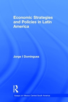 Economic Strategies and Policies in Latin America (Essays on Mexico, Central and South America, Vol 1)