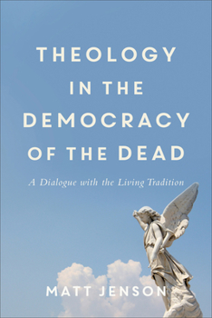 Paperback Theology in the Democracy of the Dead: A Dialogue with the Living Tradition Book