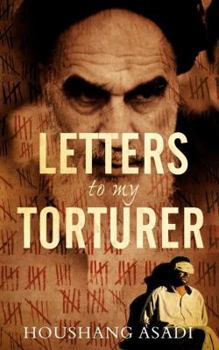 Hardcover Letters to My Torturer: Love, Revolution, and Imprisonment in Iran Book
