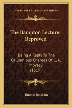 Paperback The Bampton Lecturer Reproved: Being A Reply To The Calumnious Charges Of C. A. Moysey (1819) Book