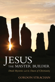 Paperback Jesus the Master Builder: Druid Mysteries and the Dawn of Christianity Book