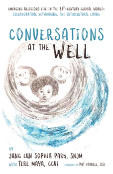 Paperback Conversations at the Well: Emerging Religious Life in the 21st-Century Global World: Collaboration, Networking, and Intercultural Living Book