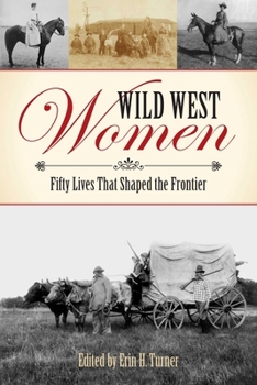 Paperback Wild West Women: Fifty Lives That Shaped the Frontier Book