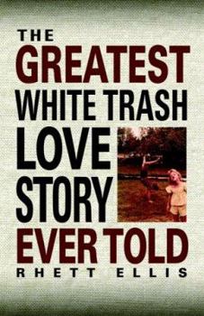 Paperback The Greatest White Trash Love Story Ever Told Book
