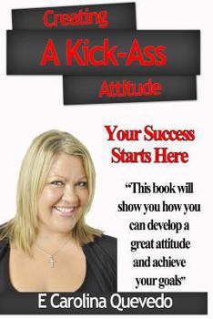 Paperback Creating a Kick-Ass Attitude: Your success starts here Book