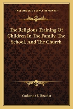 Paperback The Religious Training Of Children In The Family, The School, And The Church Book