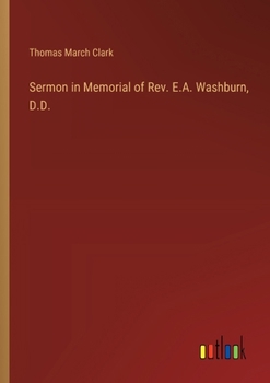 Paperback Sermon in Memorial of Rev. E.A. Washburn, D.D. Book